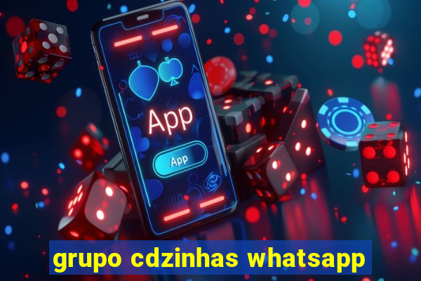 grupo cdzinhas whatsapp